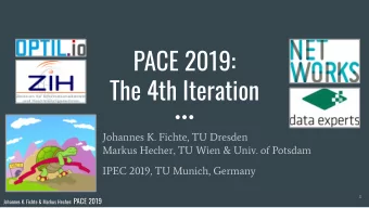 PACE 2019:  The 4th Iteration  Johannes K. Fichte, TU Dresden  Markus Hecher, TU Wien &amp; Univ.