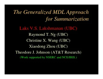 The Generalized MDL Approach  for Summarization  Laks V.S. Lakshmanan (UBC)  Raymond T. Ng (UBC)