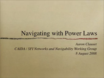 Navigating with Power Laws  Aaron Clauset  CAIDA / SFI Networks and Navigability Working Group  8