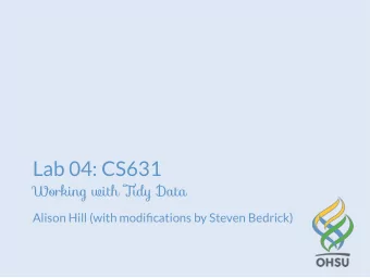 Lab 04: CS631  Working with Tidy Data  Alison Hill (with modifications by Steven Bedrick)    g