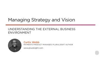 Managing Strategy and Vision  UNDERSTANDING THE EXTERNAL BUSINESS  ENVIRONMENT  Curtis Webb