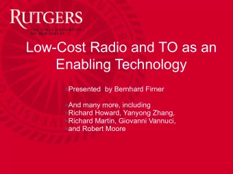 Low-Cost Radio and TO as an  Enabling Technology  Presented  by Bernhard Firner  And many more,
