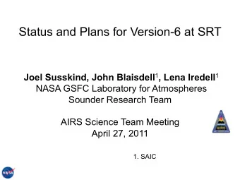 Status and Plans for Version-6 at SRT Joel Susskind, John Blaisdell 1 , Lena Iredell 1  NASA GSFC