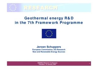 Geothermal energy R&amp; D  in the 7th Framew ork Programme  Jeroen Schuppers  European Commission,