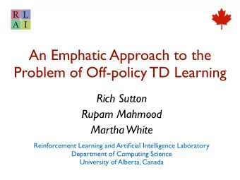 An Emphatic Approach to the  Problem of Off-policy TD Learning  Rich Sutton  Rupam Mahmood  Martha