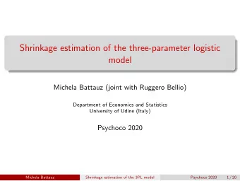Shrinkage estimation of the three-parameter logistic  model  Michela Battauz (joint with Ruggero
