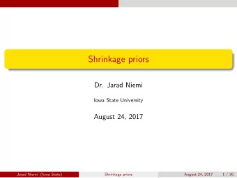 Shrinkage priors  Dr. Jarad Niemi  Iowa State University  August 24, 2017  Jarad Niemi (Iowa State)
