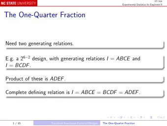 The One-Quarter Fraction  Need two generating relations. E.g. a 2 6  2 design, with generating
