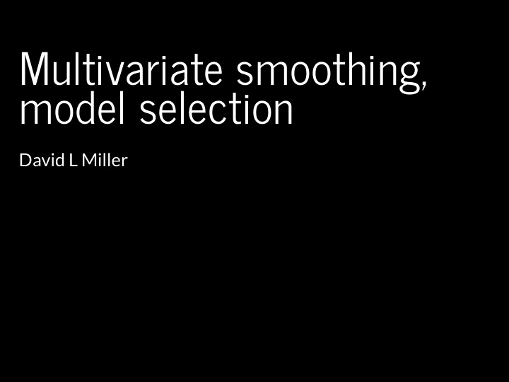 multivariate smoothing model selection