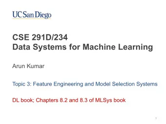 CSE 291D/234  Data Systems for Machine Learning  Arun Kumar  Topic 3: Feature Engineering and Model