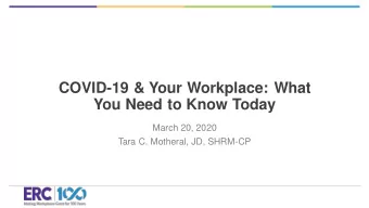 COVID-19 &amp; Your Workplace: What  You Need to Know Today  March 20, 2020  Tara C. Motheral, JD,
