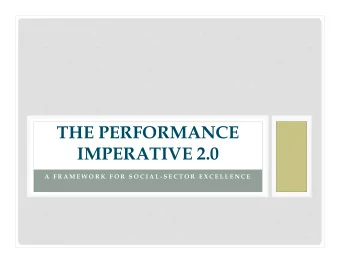 THE PERFORMANCE  IMPERATIVE 2.0  A  F R A M E W O R K  F O R  S O C I A L - S E C T O R  E X C E L