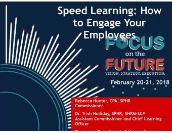 Speed Learning: How  to Engage Your  Employees  February 20-21, 2018  Rebecca Hunter, CPA, SPHR