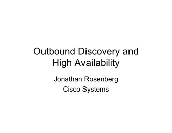 Outbound Discovery and  High Availability  Jonathan Rosenberg  Cisco Systems  Problem Statement