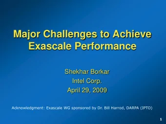 Major Challenges to Achieve  Exascale Performance  Shekhar Borkar  Intel Corp.  April 29, 2009