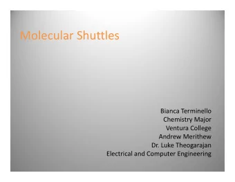 Molecular Shuttles Molecular Shuttles Bianca Terminello Chemistry Major Ventura College Andrew