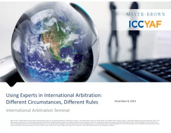 Using Experts in International Arbitration:  Different Circumstances, Different Rules  December 8,
