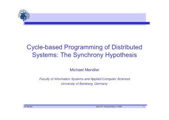 Cycle-based Programming of Distributed  Systems: The Synchrony Hypothesis  Michael Mendler  Faculty