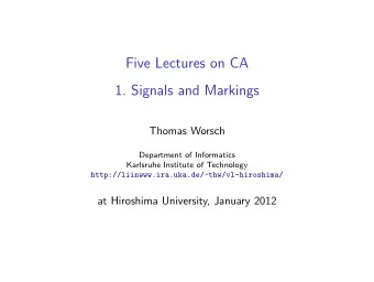 Five Lectures on CA  1. Signals and Markings  Thomas Worsch  Department of Informatics  Karlsruhe