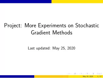 Project: More Experiments on Stochastic  Gradient Methods  Last updated: May 25, 2020  May 25, 2020