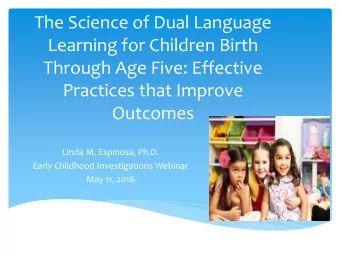 Learning for Children Birth  Through Age Five: Effective  Practices that Improve  Outcomes  Linda