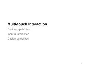 Multi-touch Interaction  Device capabilities  Input &amp; interaction  Design guidelines  1