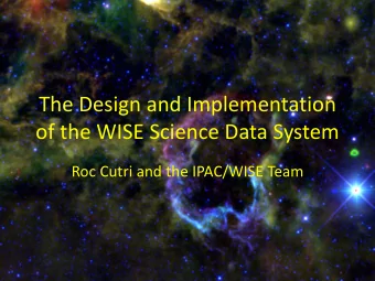 The Design and Implementation of the WISE Science Data System Roc Cutri and the IPAC/WISE Team The