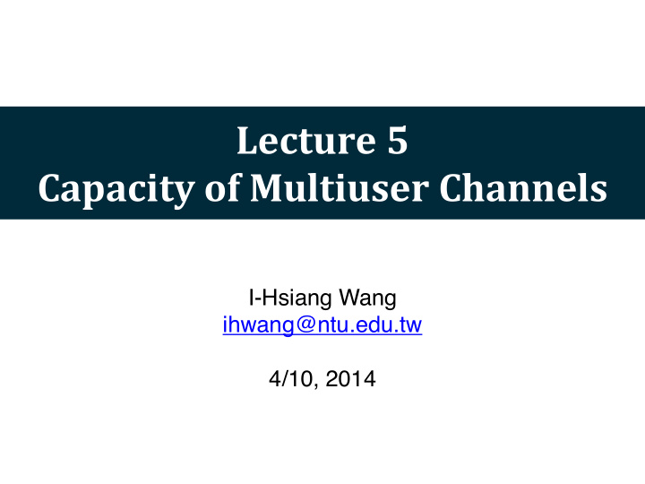 lecture 5 capacity of multiuser channels