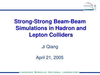 Strong-Strong Beam-Beam  Simulations in Hadron and  Lepton Colliders  Ji Qiang  April 21, 2005