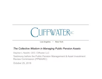 The Collective Wisdom in Managing Public Pension Assets  Stephen L Nesbitt, CEO, Cliffwater LLC