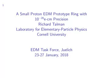 A Small Proton EDM Prototype Ring with 10  26 e-cm Precision  Richard Talman  Laboratory for