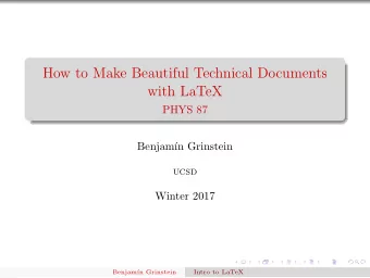 How to Make Beautiful Technical Documents  with LaTeX  PHYS 87  Benjam  n Grinstein  UCSD