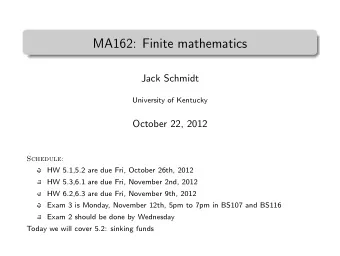 MA162: Finite mathematics  .  Jack Schmidt  University of Kentucky  October 22, 2012  Schedule:  HW