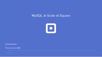 MySQL at Scale at Square  Daniel Nichter  Percona Live 2018  1  April 23, 2018  An honest