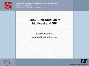 iLab2  Introduction to  Multicast and SIP  Daniel Raumer  raumer@net.in.tum.de  Introduction