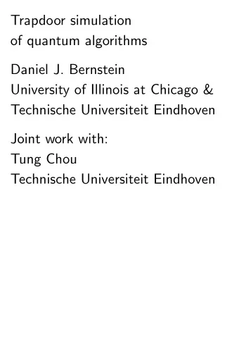 Trapdoor simulation  of quantum algorithms  Daniel J. Bernstein  University of Illinois at Chicago