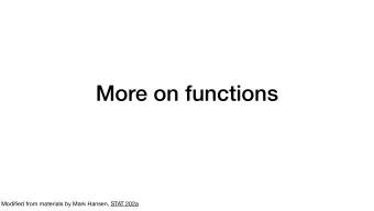 More on functions  Modified from materials by Mark Hansen, STAT 202a  Functional programming