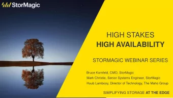 HIGH STAKES  HIGH AVAILABILITY  STORMAGIC WEBINAR SERIES  Bruce Kornfeld, CMO, StorMagic  Mark