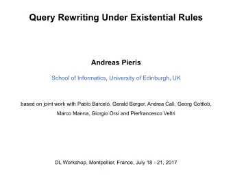Query Rewriting Under Existential Rules  Andreas Pieris  School of Informatics, University of