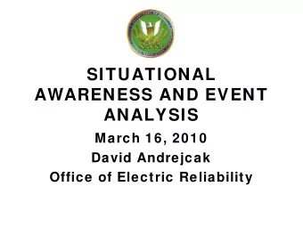 SITUATIONAL  AWARENESS AND EVENT  ANALYSIS  March 16, 2010  David Andrejcak  Office of Electric