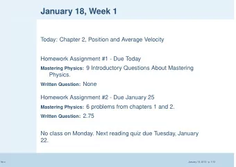 January 18, Week 1  Today: Chapter 2, Position and Average Velocity  Homework Assignment #1 - Due