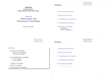 Outline  Educational Timetabling  DMP204  SCHEDULING,  TIMETABLING AND ROUTING  1. Reservations