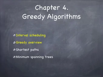 Chapter 4.  Greedy Algorithms  Interval scheduling  Greedy overview  Shortest paths  Minimum