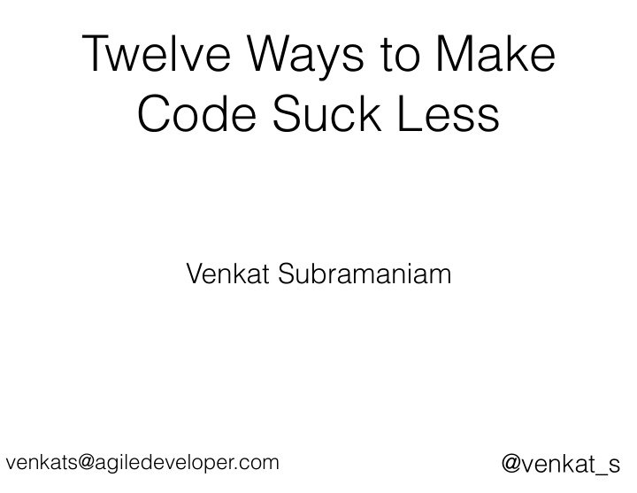 twelve ways to make code suck less