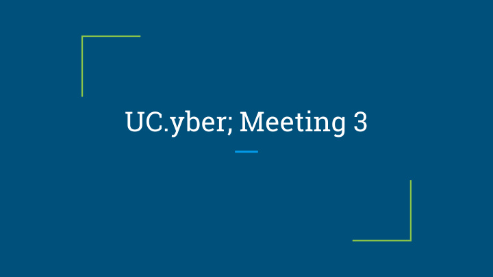 uc yber meeting 3 last week