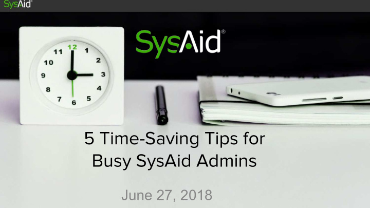 5 time saving tips for busy sysaid admins