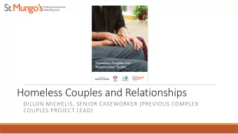 Homeless Couples and Relationships  DILLON MICHELIS, SENIOR CASEWORKER (PREVIOUS COMPLEX  COUPLES