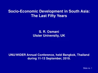 Socio-Economic Development in South Asia:  The Last Fifty Years  S. R. Osmani  Ulster University,