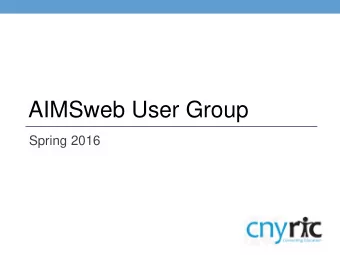 AIMSweb User Group  Spring 2016  Outcomes  2015-16 Data  How can we leverage a year of data?