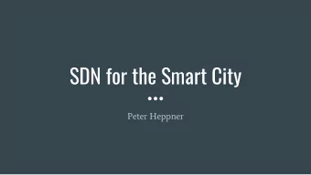 SDN for the Smart City  Peter Heppner  Smart Cities    Lots of sensors - IoT  Small,